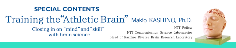 SPECIAL CONTENTS Training the“Athletic Brain